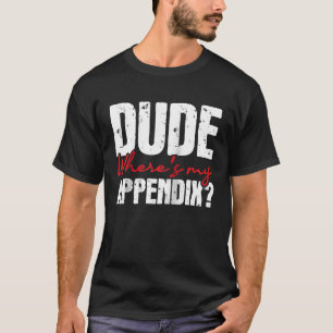 Camiseta Cara, onde está meu apêndice, apêndice, cirurgia d