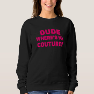 Camiseta Cara, Onde Está Minha Couture Piada Engraçada Sarc
