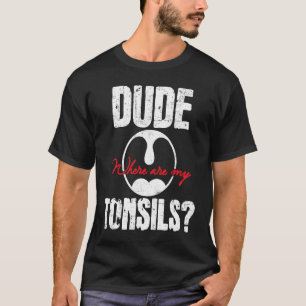 Camiseta Cara, Onde Estão Minhas Tonsils Tonsillectomy Surg