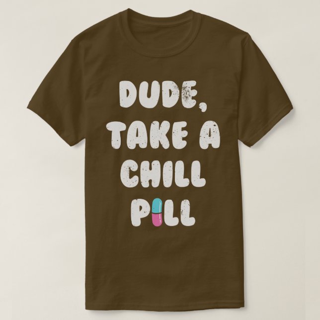 Camiseta Cara, Tome Uma Pílula De Resfriamento (Frente do Design)