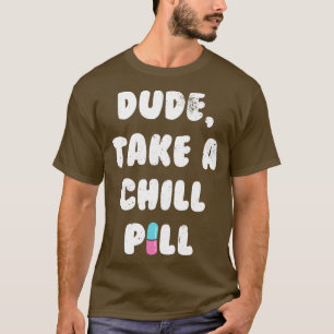 Camiseta Cara, Tome Uma Pílula De Resfriamento