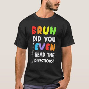Camiseta Cara, Você Chegou a Ler as Instruções dos Alunos C