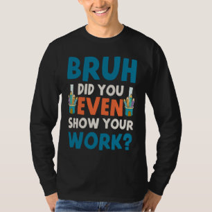 Camiseta Cara, Você Chegou a Mostrar Seu Trabalho 1