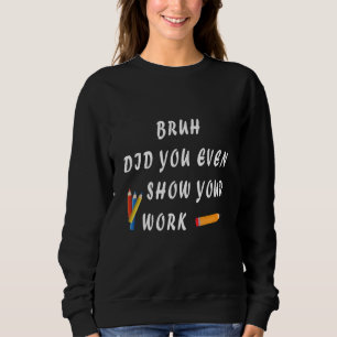 Camiseta Cara, Você Chegou a Mostrar Seu Trabalho? Humoríst