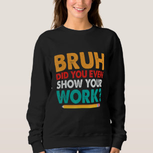 Camiseta Cara, Você Chegou a Mostrar Seu Trabalho  Professo