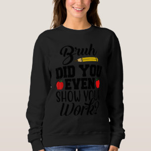 Camiseta Cara, Você Chegou a Mostrar Seu Trabalho  Professo