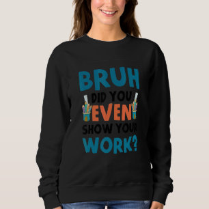 Camiseta Cara Você Chegou a Mostrar Seu Trabalho  Professor