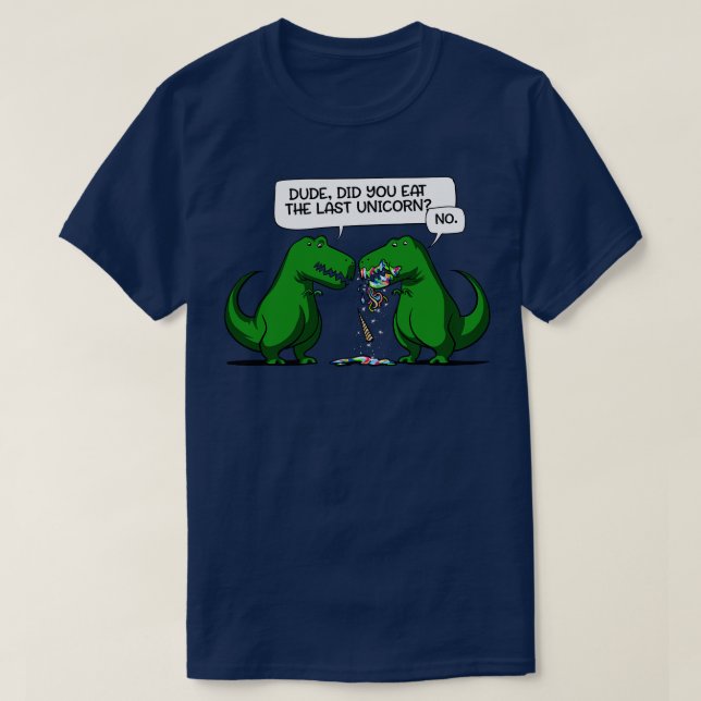 Camiseta Cara Você Comeu O Último Dinossauro Do Unicórnio (Frente do Design)