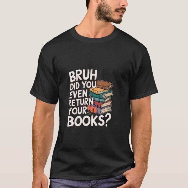 Camiseta Cara, Você Devolveu os Seus Livros Bibliotecário B (Frente)