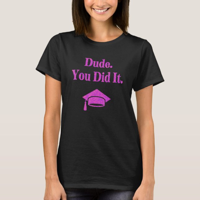 Camiseta Cara, Você Fez Isso Solteiro Mestrados Formando De (Frente)
