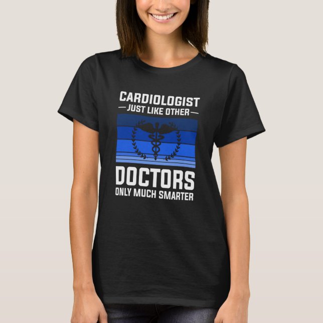 Camiseta Cardiologist Just Like Other Doctors Only Much Sma (Frente)