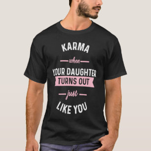 Camiseta Carma Quando Sua Filha Acaba Sendo Igual a Você