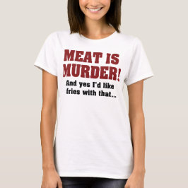 Camiseta Carne É Assassinato! E Sim, Eu Gostaria De Batatas