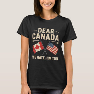 Camiseta Caro Canadá, Nós O Odiamos Demasiado Antitrump No 