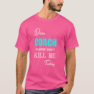 Camiseta Caro treinador, por favor, não me matar hoje engra