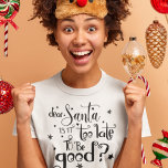 Camiseta Caros Papais noeis tarde demais para serem um bom<br><div class="desc">Caros Papais noeis,  é tarde demais para ser o Bom Script de Natal. Uma citação de humor festivo em uma tipografia artística com motivos estelares.</div>