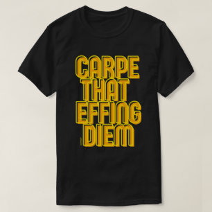 Camiseta CARPE AQUELE EFFING DIEM uma citação engraçada