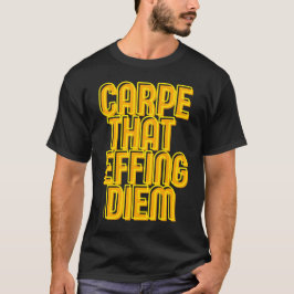 Camiseta CARPE AQUELE EFFING DIEM uma citação engraçada