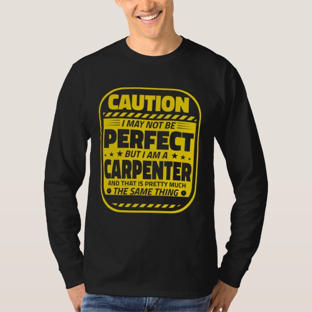 Camiseta Carpenter Humor  Caution Perfect Carpenters (Frente)