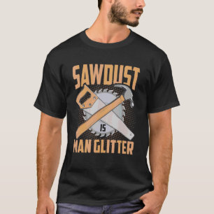 Camiseta Carpenter Sawdust É Homem Gliter Engraçado