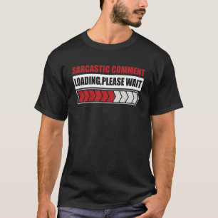 Camiseta Carregamento de comentários sarcásticos por favor 
