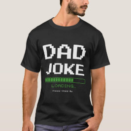 Camiseta Carregamento de Piada de pai... Por Favor, Aguarde