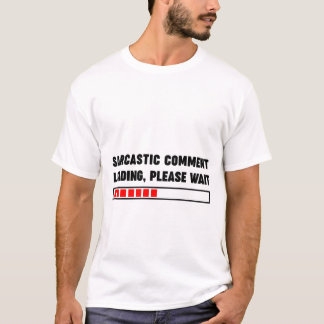 Camiseta Carregando comentários sarcásicos, aguarde