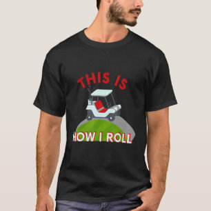 Camiseta Carrinho De Golfe É Assim Que Eu Rolo