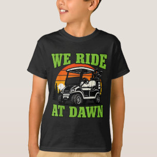 Camiseta Carrinho de Golfe Mens We Ride At Dawn