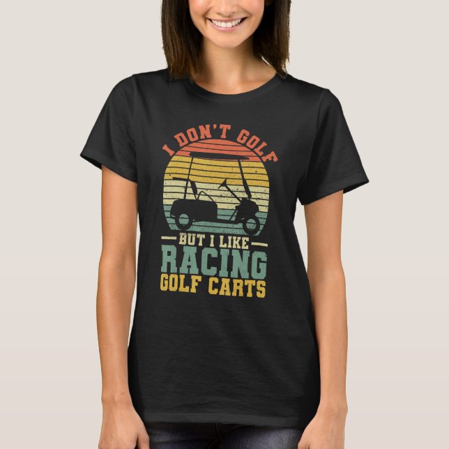 Camiseta Carrinhos de Golfe Eu não golfe Mas eu gosto de Co (Frente)