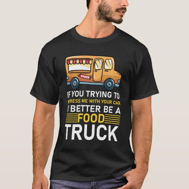 Camiseta Carro, É Melhor Ser Um Caminhão Comida (Frente)