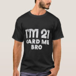 Camiseta Cartão De 21 Anos Que Engraçado aniversário de 21<br><div class="desc">21 Anos De Idade Me Cartões Engraçado aniversário de 21 anos Dando-Lhe Homens Vegas</div>