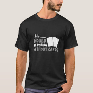 Camiseta Cartões De Negociação A Vida Estaria Entediando Ca