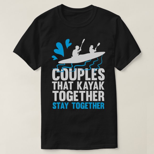 Camiseta Casais Que Kayak Juntos Ficam Juntos Kayaking (Frente do Design)