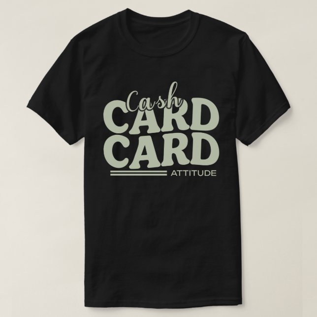 Camiseta Cash, Card, and Attitude (Frente do Design)
