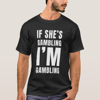 Camiseta Casino Gambler Se Ela Está Jogando Jogo Eu Estou J