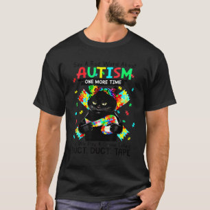 Camiseta Cat Autism Diz Uma Palavra Má Sobre Autismo Mais U