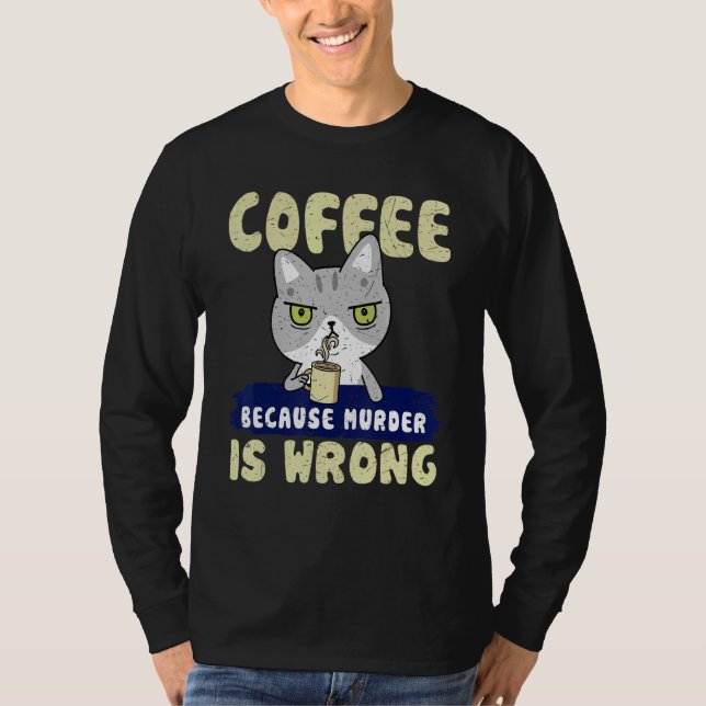 Camiseta Cat Coffee Drinker Coffee Because Murder Is Wrong (Frente)