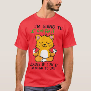 Camiseta Cat, deixe Deus consertá-lo porque se eu consertá-