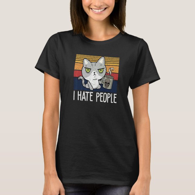 Camiseta Cat drinking coffee and hate people I hate People  (Frente)