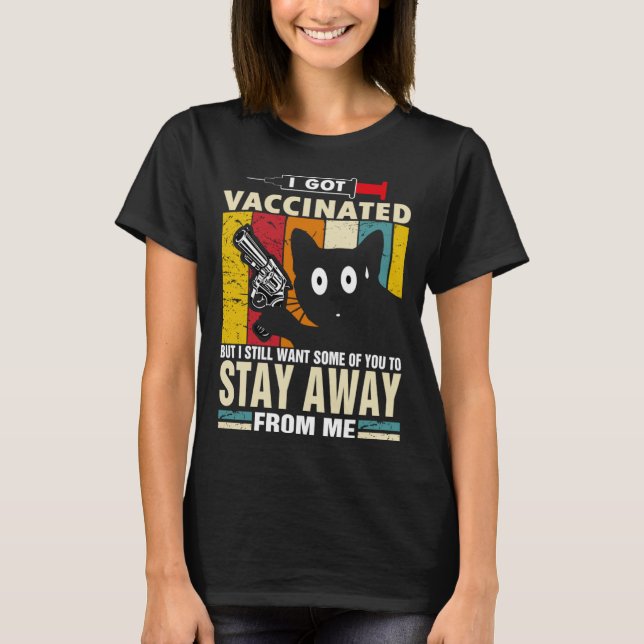 Camiseta Cat   I Got Vaccinated But Stay Away From Me (Frente)