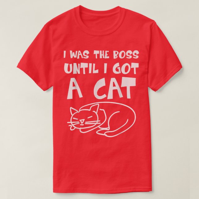 Camiseta Cat  I was the Boss until got a Cat  Boss Cat  Fun (Frente do Design)