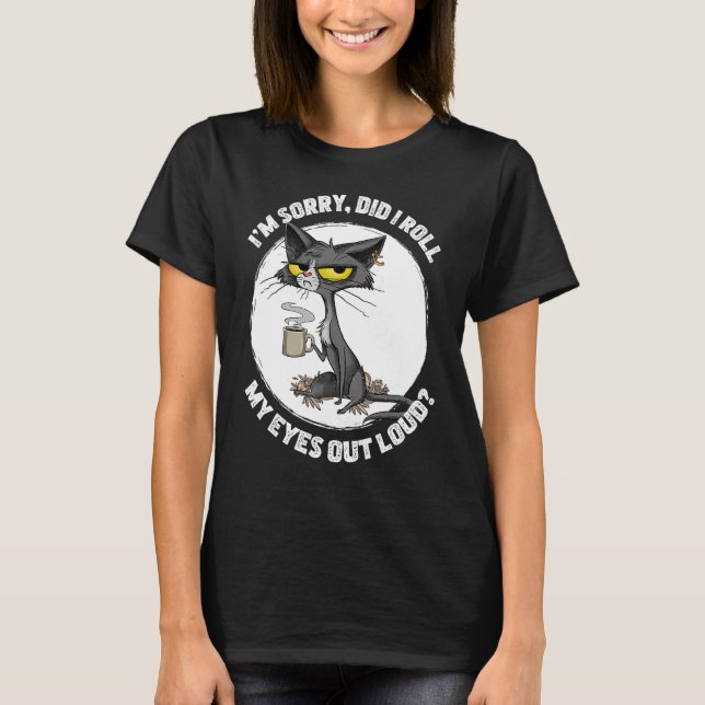 Camiseta Cat Kitten Did I Roll My Eyes Out Loud Funny Sarca (Frente)