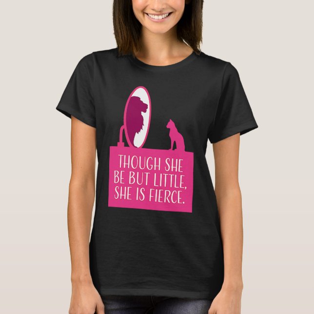 Camiseta Cat Lover  Though She Be But Little She is Fierce (Frente)