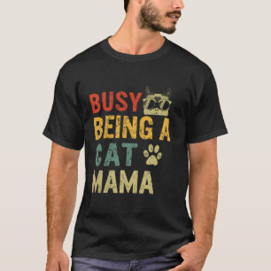 Camiseta Cat Mamãe Ocupada Sendo uma Cat Mãe Dia da Mãe Pet