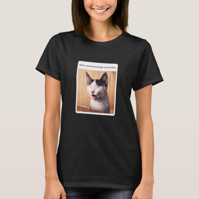 Camiseta Cat Meme When Someone Brings Me Burritos (Frente)