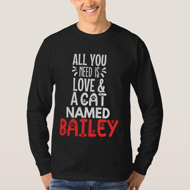 Camiseta Cat Name Bailey Design - Tudo que você precisa é a (Frente)