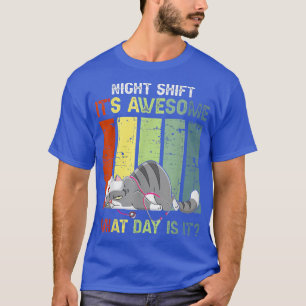 Camiseta Cat Night Shift É Incrível Que Dia É Engraçado