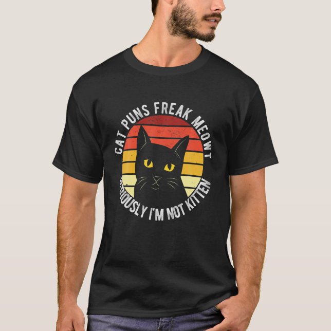 Camiseta Cat Puns Freak Meowt Sério Eu não sou Kitten Funn (Frente)