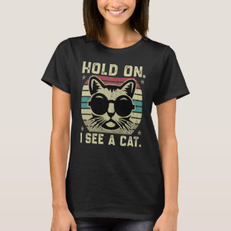Camiseta Cat Quotes Hold On I See A Cat Dad Retro Sarcastic